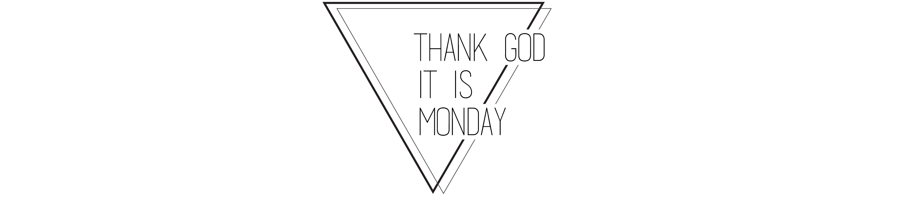 Thank God It Is Monday